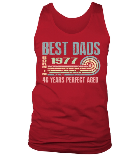 Best Dads Are Born In 1977 46 Years Old 46th Tank Top Unisex