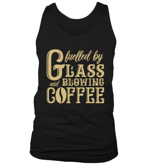 Glassblowing Fuelled By Glassblowing And Lampwork Tank Top Unisex