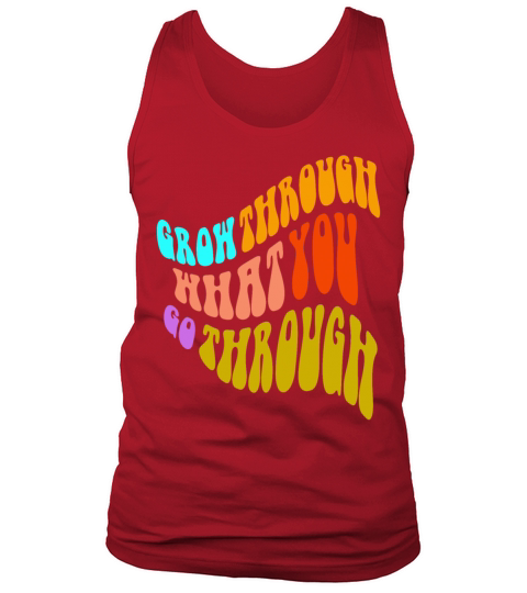 grow through what you go through Tank Top Unisex