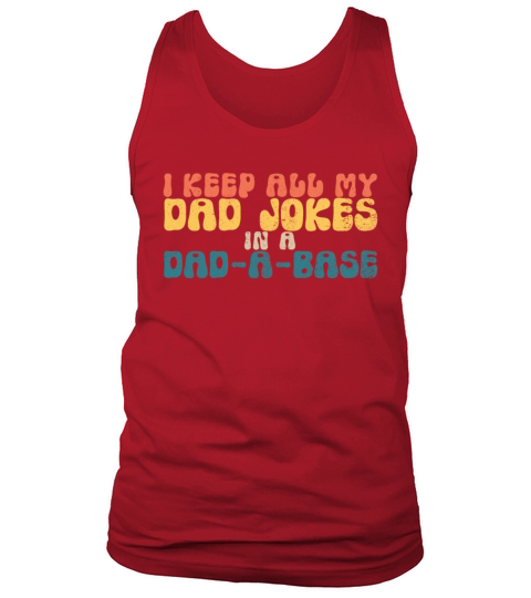 I Keep All My Dad Jokes In A Dad-A-Base Dad Jokesr Tank Top Unisex