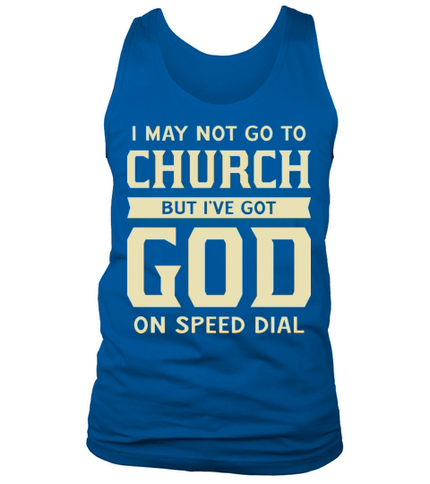 I May Not Go To Church But I’ve Got God Funny Tank Top Unisex