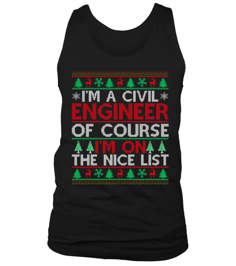 Im a Civil Engineer of course im on the nice list Ugly Christmas Sweater Tank Top Unisex