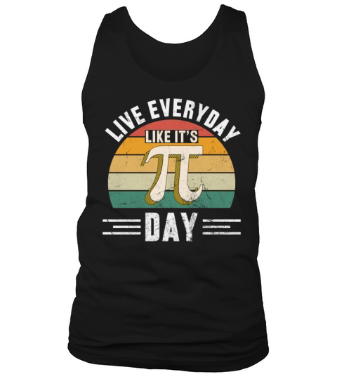 Live Every Day Like its Pi-Day - Funny Vintage Pi Tank Top Unisex
