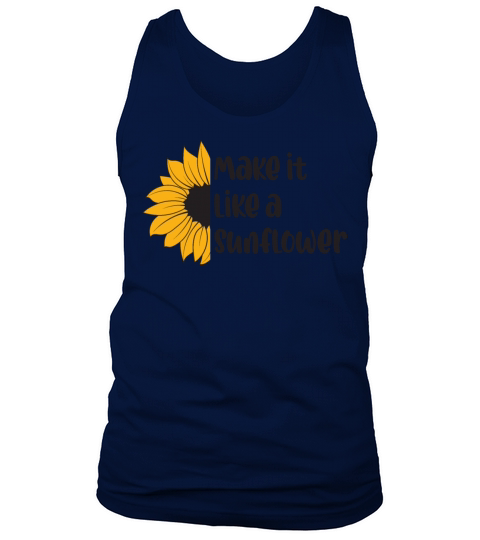Make it like a sunflower quote Tank Top Unisex