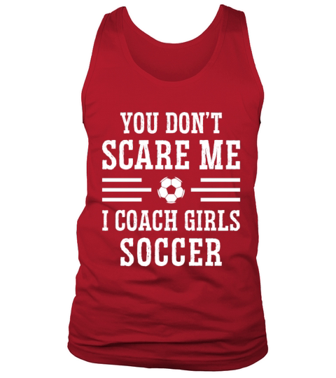 Mens Funny Soccer Coach - You Dont Scare Me I Tank Top Unisex