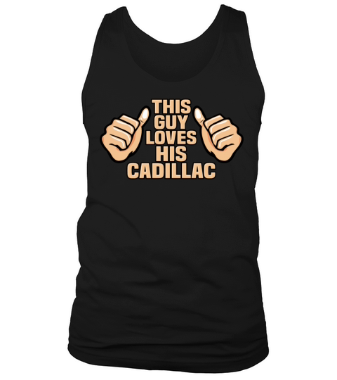 THIS GUY LOVES HIS CADILLAC Tank Top Unisex