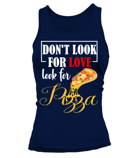 Dont look for love look for pizza Tank top Woman