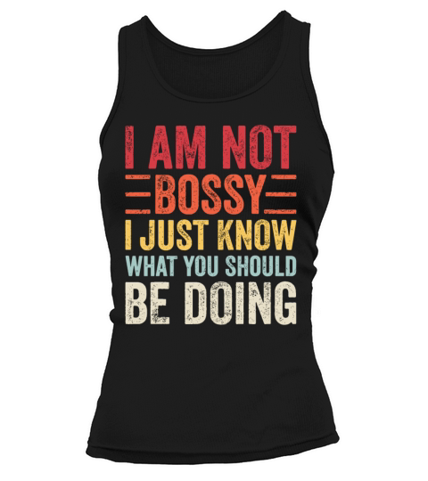I Am Not Bossy I Just Know What You Should Be Doin Tank top Woman