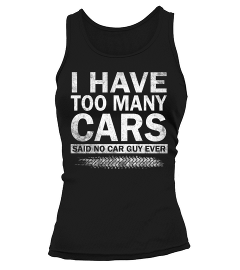 I Have Too Many Cars Said No Car Guy Ever Racing Tank top Woman