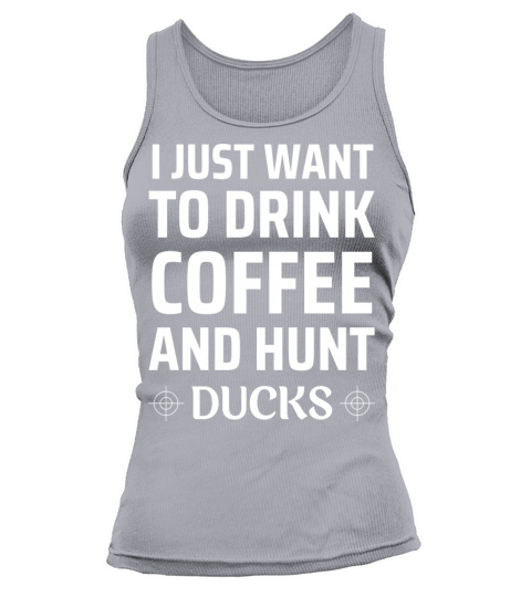 i just want to drink coffee and hunt ducks Tank top Woman