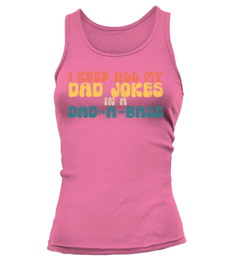I Keep All My Dad Jokes In A Dad-A-Base Dad Jokesr Tank top Woman