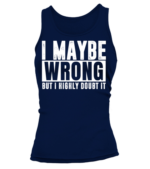 I Maybe Wrong But I Highly Doubt it Tank top Woman