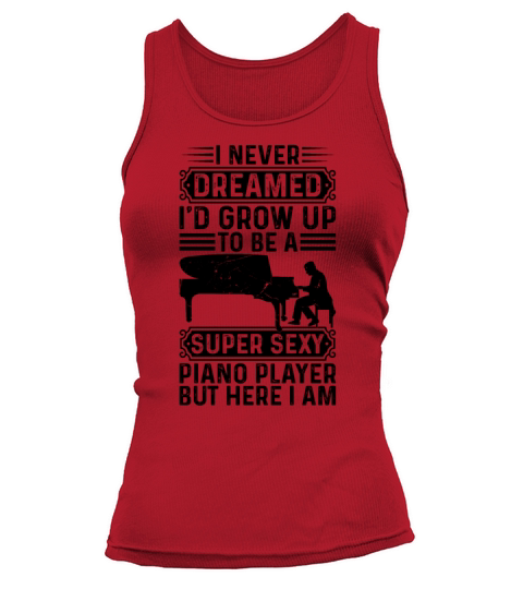 I Never Dreamed Id Grow Up To Be A Super Sexy Pia Tank top Woman