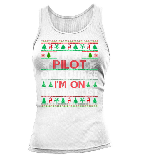 Im a Pilot of course im on the nice list ugly christmas sweater Tank top Woman