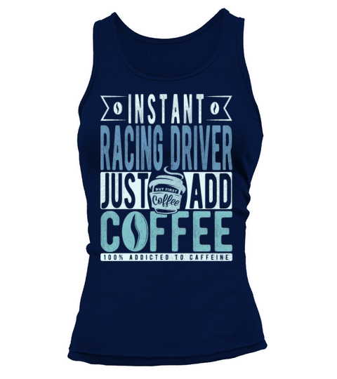 Instant Racing Driver Just Add Coffee Tank top Woman