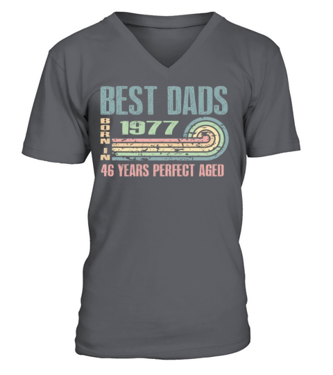 Best Dads Are Born In 1977 46 Years Old 46th V-Neck T-shirt
