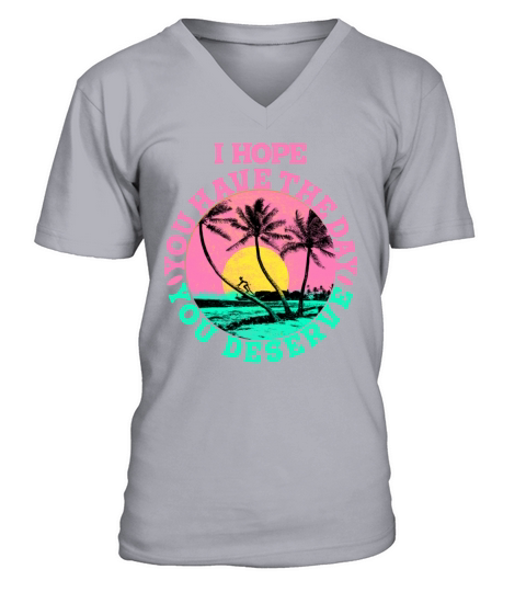 Have The Day You Deserve Cool Vacation Beach V-Neck T-shirt
