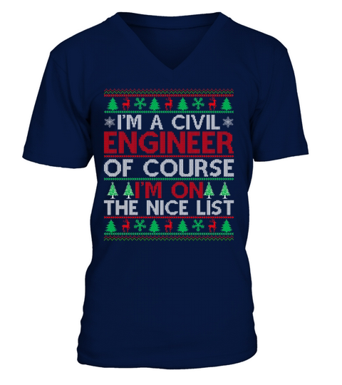 Im a Civil Engineer of course im on the nice list Ugly Christmas Sweater V-Neck T-shirt