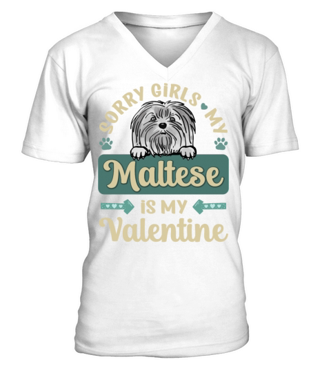 Sorry Girls My Maltese Is My Valentine V-Neck T-shirt