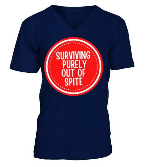 Surviving Purely Out Of Spite Funny V-Neck T-shirt