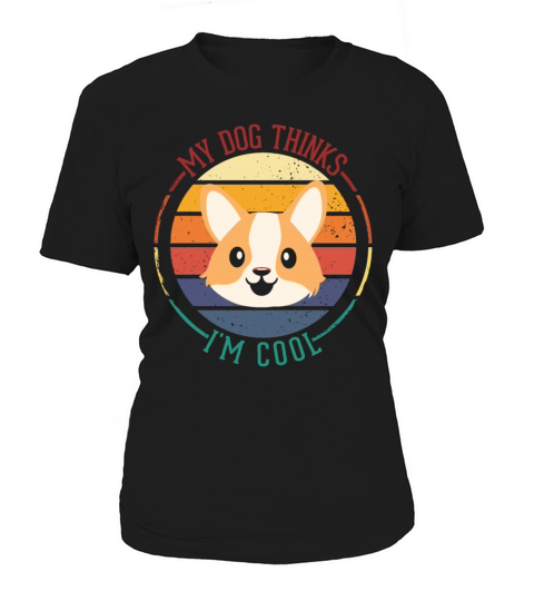 Funny Quote Dogs Lovers My Dog Thinks Im Cool Women's T-Shirt