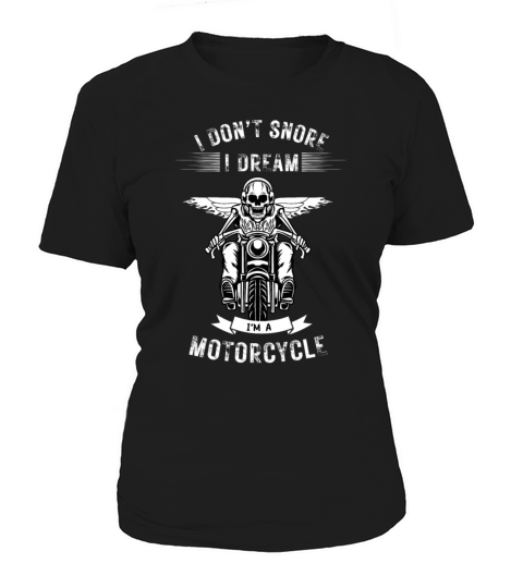 I dont snore I dream Im a motorcycle Biker Women's T-Shirt