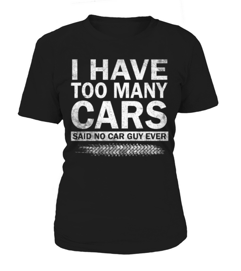 I Have Too Many Cars Said No Car Guy Ever Racing Women's T-Shirt