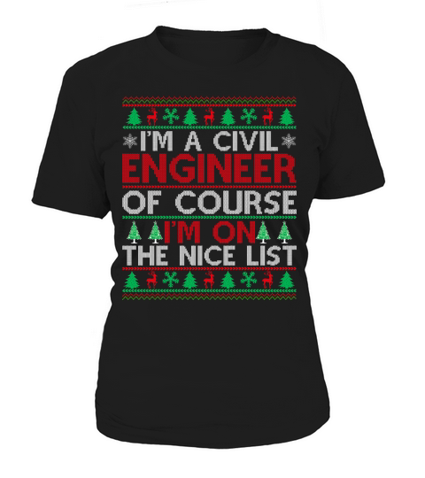 Im a Civil Engineer of course im on the nice list Ugly Christmas Sweater Women's T-Shirt