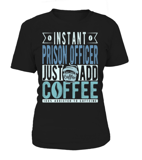 Instant Prison Officer Just Add Coffee Women's T-Shirt