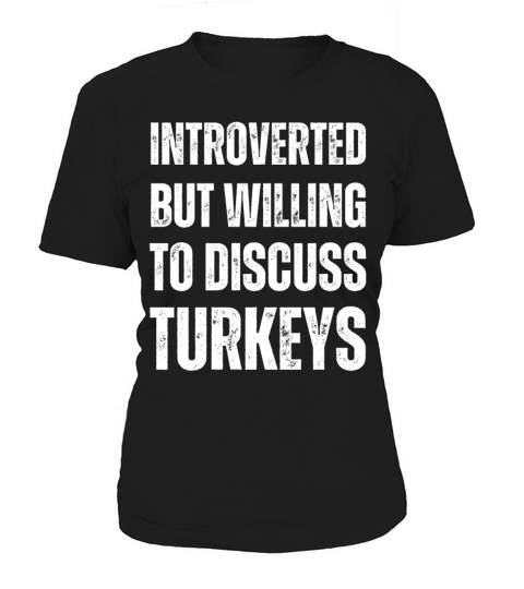 Introverted But Willing To Discuss Turkeys Women's T-Shirt