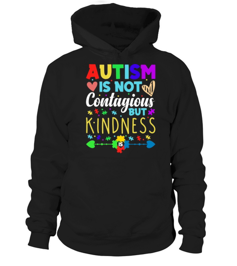 Autism Is Not Contagious but Kindness World Autism Hoodie Unisex