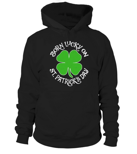 Born Lucky On St Patricks Day Shamrock Shirt Gift Hoodie Unisex