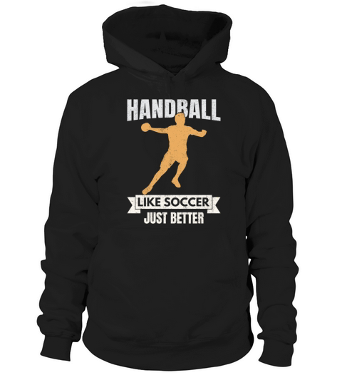 Handball Is Like Soccor Just Better Hoodie Unisex
