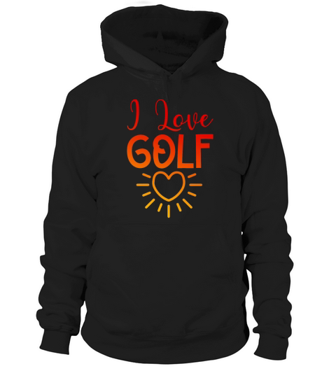 I love golf Hoodie Unisex