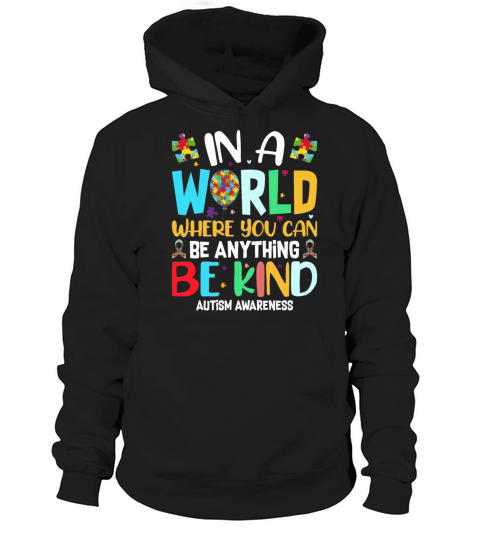 In A World Where You Can Be Anything Be Kind - Kin Hoodie Unisex