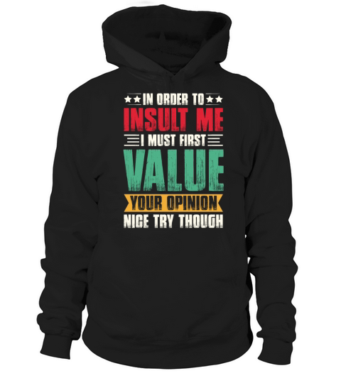 In Order To Insult Me I Must Value Your Opinion Hoodie Unisex