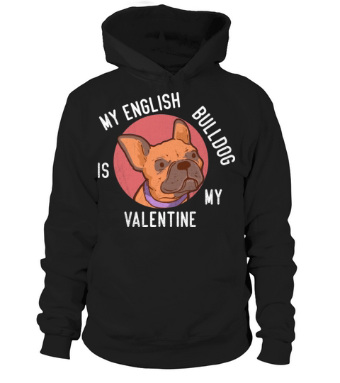 My English Bulldog Is My Valentine Hoodie Unisex