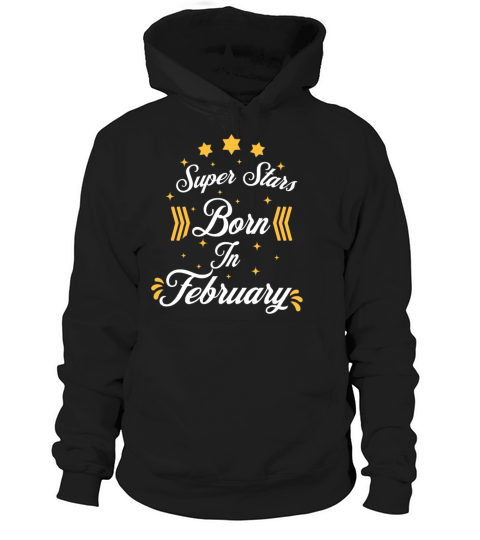 Superstars Are Born In February Birthday Gift Hoodie Unisex