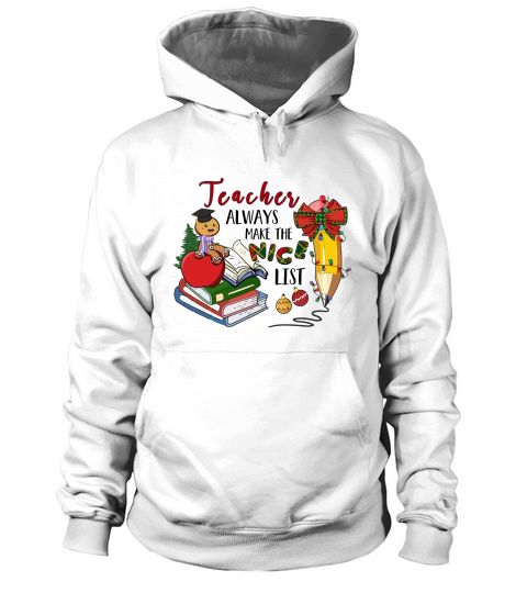 Teacher Alway Make The Nice List Teacher Christmas Hoodie Unisex