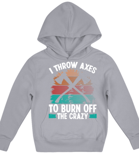 Axe Throwing Burn off the Crazy Thrower Axe Quote Kids Hoodie