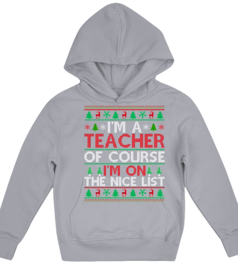 Im a Tecacher of course im on the nice list Ugly Christmas Kids Hoodie