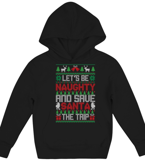 Lets Be Naughty And Save Santa The Trip Ugly Christmas Kids Hoodie