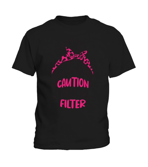 Caution i have no filter No Make Up Messy Bun Kids T-Shirt