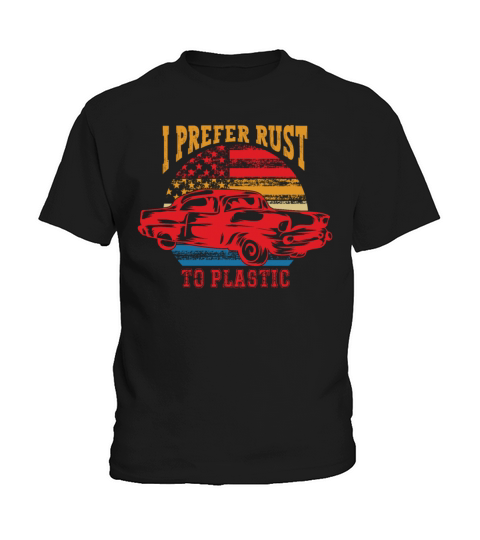 Funny Vintage Car I Prefer Rust To Plastic Father Kids T-Shirt