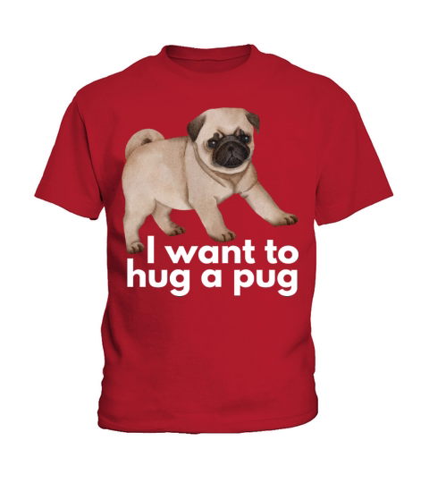 I Want To Hug A Pug - Cute And Funny Dog Kids T-Shirt