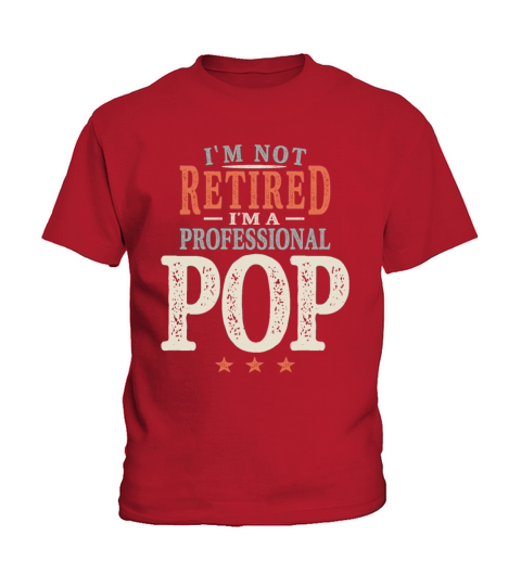 Im Not Retired Im a Professional Pop Grandpa Kids T-Shirt
