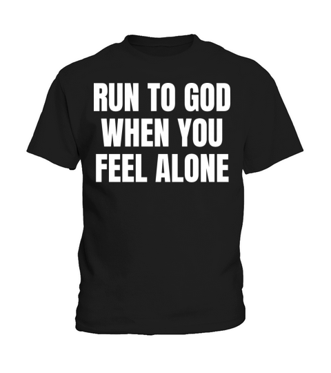 Run To God When You Feel Alone - Christian Quotes Kids T-Shirt
