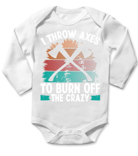 Axe Throwing Burn off the Crazy Thrower Axe Quote Long Sleeve Baby One-Piece