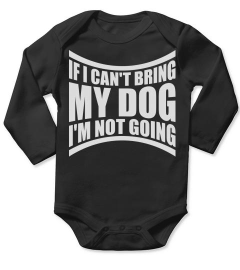 bring my dog quote Long Sleeve Baby One-Piece