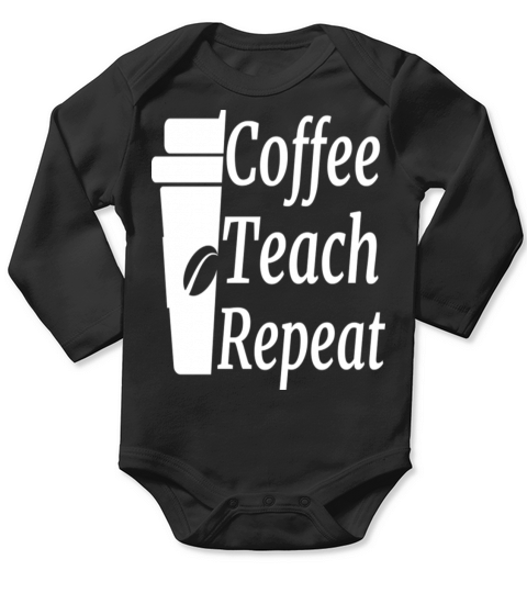 Coffee Teach Repeat Teacher Long Sleeve Baby One-Piece